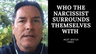 WHO THE NARCISSIST SURROUNDS THEMSELVES WITH