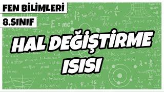 8. Sınıf Fen Bilimleri - Hal Değiştirme Isısı /Maddenin Isı İle Etkileşimi | 2022