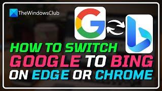 How to switch from Google to Bing on Edge or Chrome on Windows 11