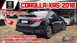 AVALIAÇÃO TOYOTA COROLLA XRS 2018 2.0 FLEX | SEDAN MÉDIO TOYOTA O CLÁSSICO ESPORTIVADO ️