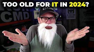 Are you TOO old for IT in 2024?