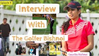 Gaurika Bishnoi : Interview with the Golfer Bishnoi | Charcha With Vishnoi- Episode-8