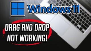 Fix Drag and Drop Not Working on Windows 11 [SOLVED]