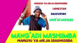 MANG'ADI MWANA MEMBE  UJUMBE WA WEJA MASHIMBA 0622125180 BY LWENGE STUDIO