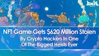 Axie Infinity NFT Game Gets $620 Million Stolen By Hackers In One Of the Biggest Heists Ever