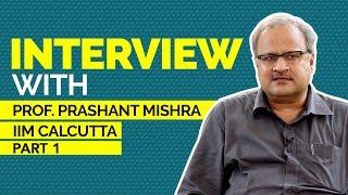 Interview with Prof. Prashant Mishra  - Dean - External Relations and New Initiatives, IIM Calcutta