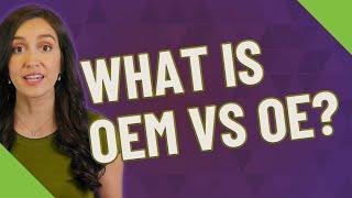 What is OEM vs OE?