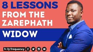 EIGHT (8) LESSONS FROM THE LIFE OF THE ZAREPHATH WIDOW (1 Kings 17:7-16)