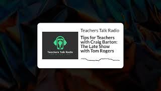 Teachers Talk Radio - Tips for Teachers with Craig Barton: The Late Show with Tom Rogers