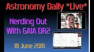 Astronomy Daily *Live* 180618 | Nerding Out on GAIA DR2