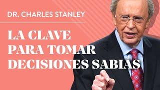 La clave para tomar decisiones sabias – Dr. Charles Stanley