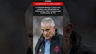 Flamengo domina o Vasco, mostra dificuldade nas finalizações e sofre o empate após mudanças de Tite