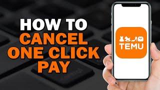 How To Cancel One Click Pay On Temu (Quick Tutorial)