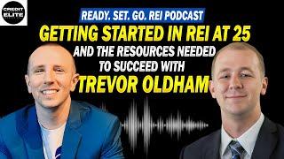 Getting Started in REI At 25 and The Resources Needed to Succeed w/ Trevor Oldham #ReadySetGoPodcast