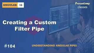 #104 Creating a Custom Filter Pipe | Understanding Angular Pipes | A Complete Angular Course