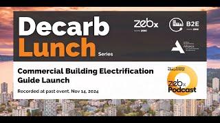 Commercial Building Electrification Guide Launch - ZEBx Decarb Lunch Nov 14, 2024 (V2.0)