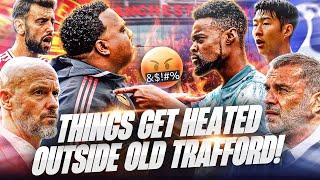 THINGS GET HEATED OUTSIDE OLD TRAFFORD EXPRESSIONS VS  @SaeedTV_  Man United vs Tottenham PREVIEW