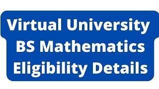 Virtual University BS Mathematics Admission Eligibility Criteria-Virtual University BS Mathematics