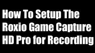 How To Setup the Roxio Game Capture HD Pro For Recording