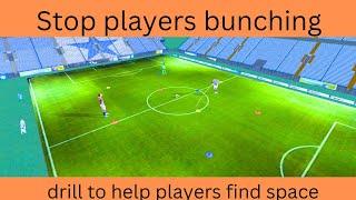 Stop players bunching FIND SPACE football/soccer drills - pass and move - spread out - all ages