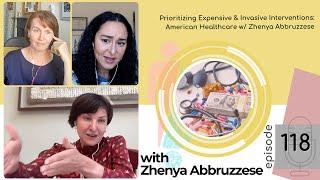 EP 118: Prioritizing Expensive & Invasive Interventions: American Healthcare w/Zhenya Abbruzzese