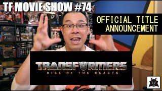 OFFICIAL!  Transformers Rise of the Beasts - [TF MOVIE SHOW #74]