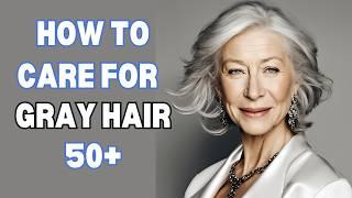 How to Care for Gray Hair 50+ | 5 Tips to Make You Look Stunning