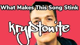 What Makes This Song Stink Ep. 1 - "Kryptonite"