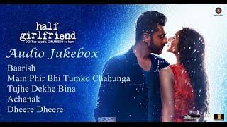 Half Girlfriend Audio Jukebox | Half Girlfriend | Mohit Suri | Shraddha Kapoor | Arjun Kapoor