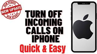 HOW TO TURN OFF INCOMING CALLS ON IPHONE