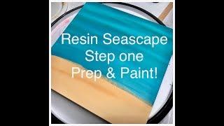 Resin Seascape Step One, Prep and Paint