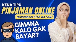 Kena Tipu Pinjaman Online, Haruskah Kita Bayar? Apa Yang Terjadi Jika Kita Tidak Bayar?