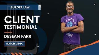 Burger Law Client Testimonial: Desean Farr