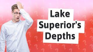 Why is Lake Superior so deep?