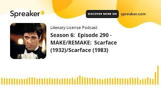 Season 6:  Episode 290 -  MAKE/REMAKE:  Scarface (1932)/Scarface (1983)