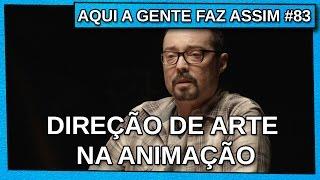 AQUI A GENTE FAZ ASSIM #83 - Direção de Arte na Animação