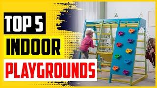 Top 5 Best Indoor Playgrounds In 2022