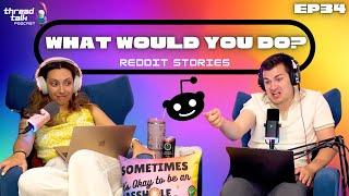 What Would You Do? Reddit Stories - ThreadTalk Podcast EP34