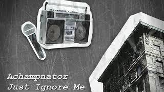 Achampnator - Just Ignore Me