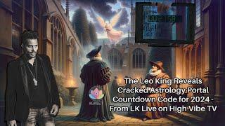 The Leo King Reveals Cracked Astrology Portal Countdown Code for 2024 - From LK Live on High Vibe TV