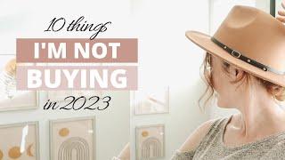 10 Things I'm NOT Buying in 2023
