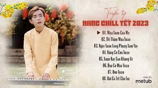 Playlist Nhạc Chill Tết 2023 | NB3 Hoài Bảo | Tuyển Tập Nhạc Xuân Nhẹ Nhàng Cực Chill