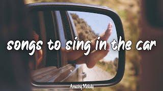 songs to sings in the car ~roadtrip playlist ~summer mix