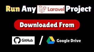 How to Run Any Laravel Project Downloaded from GitHub / Google Drive