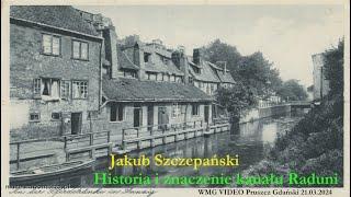 Historia i znaczenie kanału Raduni. Jakub Szczepański | 2024.03.21