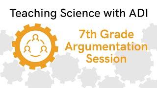 Teaching Science with ADI | 7th Grade Argumentation Session