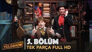 TOLGSHOW 5. Bölüm | Tek Parça Full HD (Bipsiz)