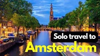 Solo Traveler's Guide: Top Things to Do Exploring Amsterdam, Netherlands