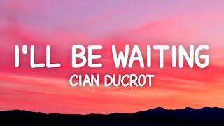 Cian Ducrot - I'll Be Waiting (Lyrics)