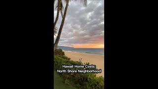 Do you know how much a home costs in the North Shore neighborhood on the island of Oahu?